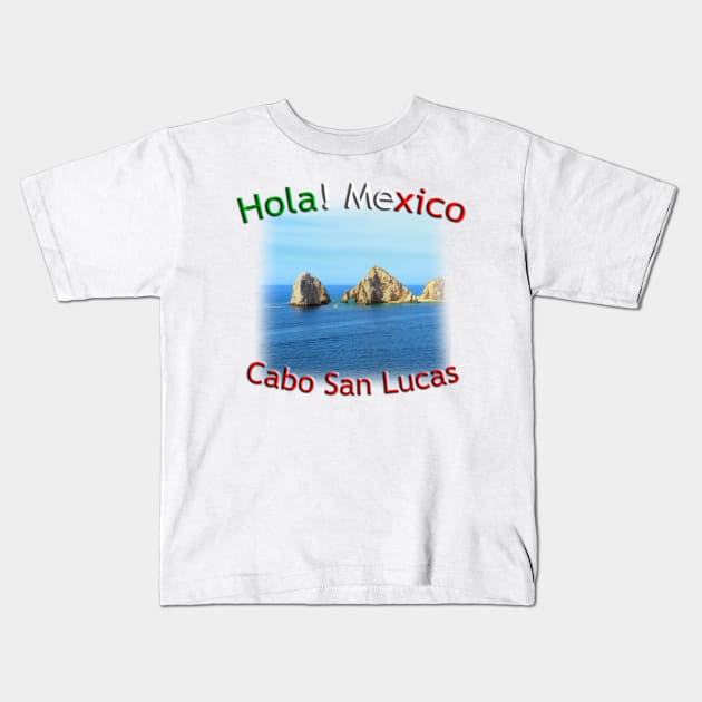 Hola! Mexico - Cabo San Lucas Arch Kids T-Shirt by TouristMerch